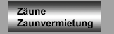 Z&auml;une Zaunvermietung